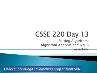 Sorting Algorithms  Algorithm Analysis and Big-O  Searching Checkout SortingAndSearching project