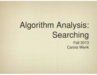 Algorithm Analysis:  Searching  Fall 2013  Carola Wenk  Searching A List  A very common task is to