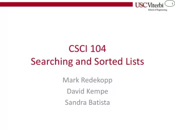 CSCI 104  Searching and Sorted Lists  Mark Redekopp  David Kempe  Sandra Batista  2  SEARCH  3