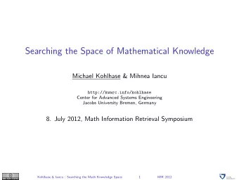 Searching the Space of Mathematical Knowledge  Michael Kohlhase &amp; Mihnea Iancu