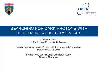 SEARCHING FOR DARK PHOTONS WITH  POSITRONS AT JEFFERSON LAB  Luca Marsicano  INFN