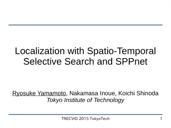Localization with Spatio-Temporal  Selective Search and SPPnet  Ryosuke Yamamoto, Nakamasa Inoue,