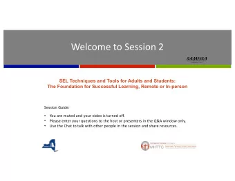 Welcome to Session 2  SEL Techniques and Tools for Adults and Students:  The Foundation for