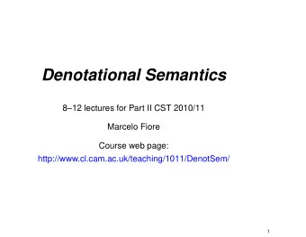 Denotational Semantics  812 lectures for Part II CST 2010/11  Marcelo Fiore  Course web page: