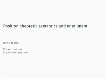 Position-theoretic semantics and entailment  David Ripley  Monash University