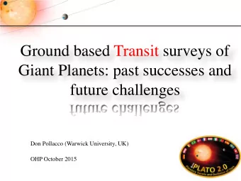Ground based Transit surveys of  Giant Planets: past successes and  future challenges  Don Pollacco