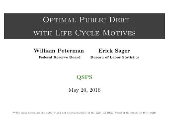 Optimal Public Debt  with Life Cycle Motives  William Peterman  Erick Sager  Federal Reserve Board