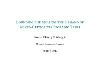 Bounding and Shaping the Demand of  Mixed-Criticality Sporadic Tasks Pontus Ekberg &amp; Wang Yi