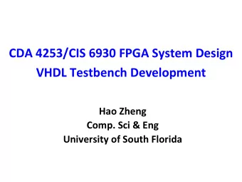 CDA 4253/CIS 6930 FPGA System Design  VHDL Testbench Development  Hao Zheng  Comp. Sci &amp; Eng