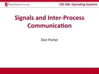 Signals and Inter-Process  Communica.on  Don Porter  1  CSE 506: Opera.ng Systems  Housekeeping