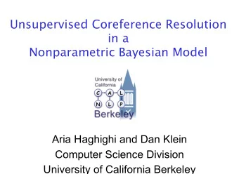 Unsupervised Coreference Resolution  in a  Nonparametric Bayesian Model  Aria Haghighi and Dan