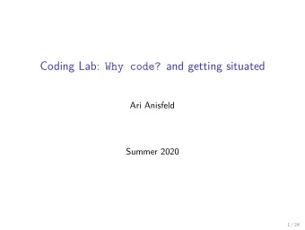Coding Lab: Why code? and getting situated  Ari Anisfeld  Summer 2020  1 / 24  2 / 24  Intro to
