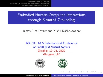 Embodied Human-Computer Interactions  through Situated Grounding  James Pustejovsky and Nikhil