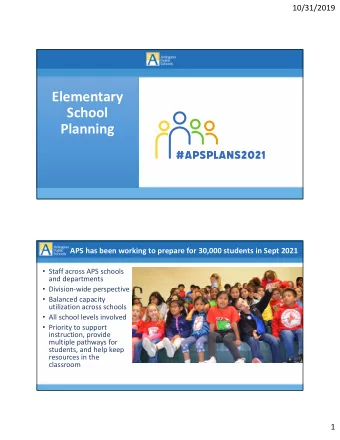 Elementary  School  Planning  APS has been working to prepare for 30,000 students in Sept 2021