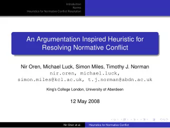An Argumentation Inspired Heuristic for  Resolving Normative Conflict  Nir Oren, Michael Luck,