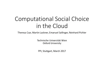 Computational Social Choice  in the Cloud  Theresa Csar, Martin Lackner, Emanuel Sallinger,