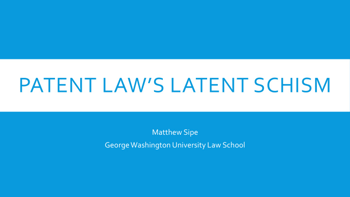patent law s latent schism