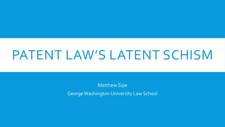 patent law s latent schism