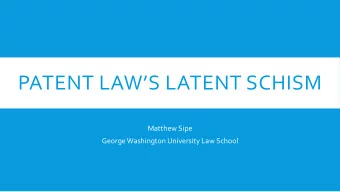 PATENT LAWS LATENT SCHISM  Matthew Sipe  George Washington University Law School  UTILITARIAN