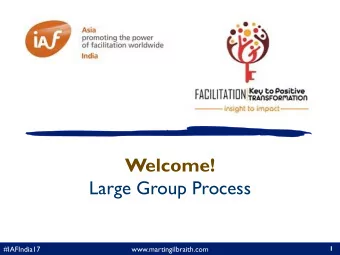 Large Group Process  1  #IAFIndia17  www.martingilbraith.com  About me  Associate,  former Chief