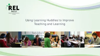 Using Learning Huddles to Improve  Teaching and Learning  Goals for Todays Webinar    Learn