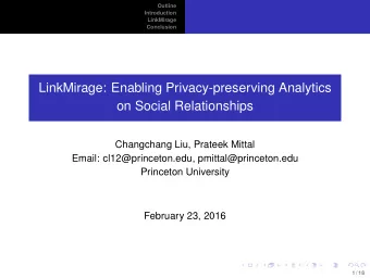 LinkMirage: Enabling Privacy-preserving Analytics  on Social Relationships  Changchang Liu, Prateek