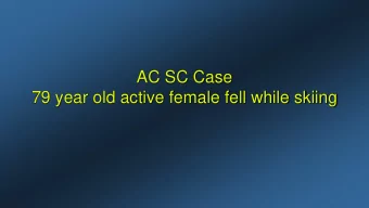 AC SC Case  79 year old active female fell while skiing  These do well without surgery