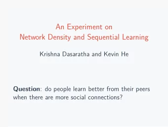 An Experiment on  Network Density and Sequential Learning  Krishna Dasaratha and Kevin He Question