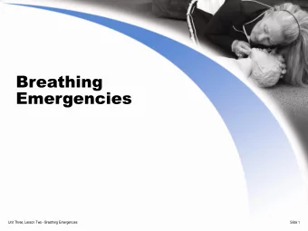Breathing  Emergencies  Unit Three, Lesson Two - Breathing Emergencies  Slide 1  Signs of a