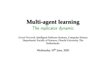 Multi-agent learning  The  repliato  r  dynami Gerard Vreeswijk , Intelligent Software Systems,