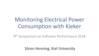 Monitoring Electrical Power  Consumption with Kieker 9 th Symposium on Software Performance 2018