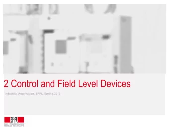 2 Control and Field Level Devices  Industrial Automation, EPFL, Spring 2019  Content 2.1 PLCs