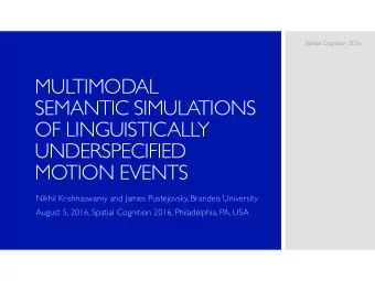 MULTIMODAL  SEMANTIC SIMULATIONS  OF LINGUISTICALLY  UNDERSPECIFIED  MOTION EVENTS  Nikhil