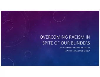 OVERCOMING RACISM IN  SPITE OF OUR BLINDERS  REV. ELIZABETH BIER &amp; REV. JEN COLLINS  SAINT PAUL