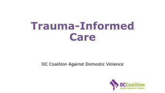 Care  DC Coalition Against Domestic Violence  Understanding Trauma  What is trauma?  Is there a