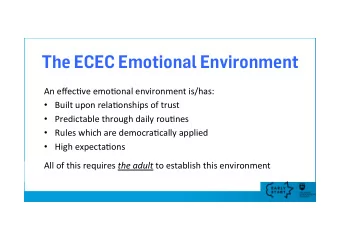The ECEC Emotional Environment  An effec've emo'onal environment is/has:  Built upon
