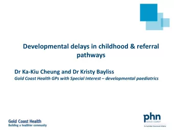 Developmental delays in childhood &amp; referral  pathways  Dr Ka-Kiu Cheung and Dr Kristy Bayliss