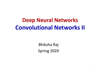 Convolutional Networks II  Bhiksha Raj  Spring 2020  1  Story so far    Pattern classification