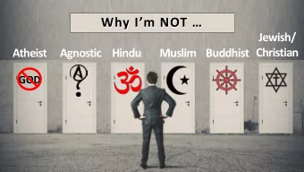 Why Im NOT   Why Im NOT   Jewish/  Christian  Atheist  Agnostic  Hindu  Muslim Buddhist