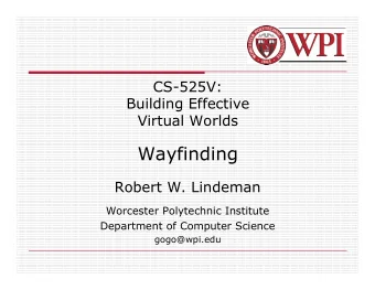 Wayfinding  Robert W. Lindeman  Worcester Polytechnic Institute  Department of Computer Science