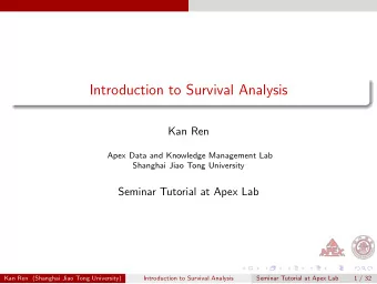 Introduction to Survival Analysis  Kan Ren  Apex Data and Knowledge Management Lab  Shanghai Jiao