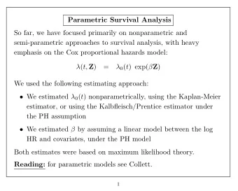 Parametric Survival Analysis  So far, we have focused primarily on nonparametric and