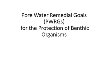 Po  Pore Water Remedial Goals  (P  (PWRGs)  s)  fo  for the Protection of Benthic  Or  Organis