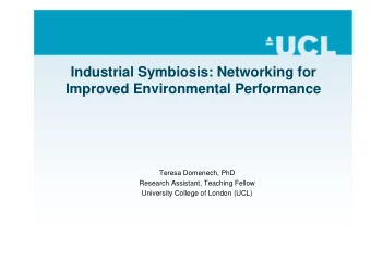 Industrial Symbiosis: Networking for  Improved Environmental Performance  Teresa Domenech, PhD