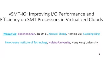 Efficiency on SMT Processors in Virtualized Clouds Weiwei Jia , Jianchen Shan, Tsz On Li, Xiaowei