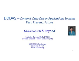Welcome to the DDDAS2020 Conference Conference Co-Chairs: Dr. Frederica Darema and Dr. Erik Blasch