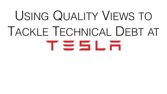 U SING Q UALITY V IEWS TO T ACKLE T ECHNICAL D EBT AT S EEN N OT S EEN Q UALITY V IEWS M OTIVATION