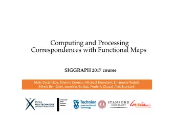 Computing and Processing Correspondences with Functional Maps SIGGRAPH 2017 course Maks Ovsjanikov