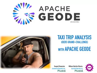 TAXI TRIP ANALYSIS  (DEBS GRAND-CHALLENGE) WITH APACHE GEODE  Swapnil Bawaskar  William Markito