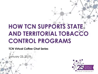 HOW TCN SUPPORTS STATE  AND TERRITORIAL TOBACCO  CONTROL PROGRAMS  TCN Virtual Coffee Chat Series